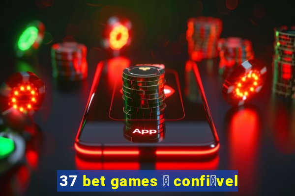 37 bet games 茅 confi谩vel